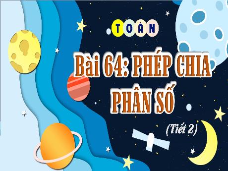 Bài giảng Toán 4 - Bài 64: Phép chia phân số (Tiết 2)