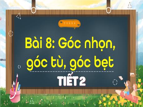 Bài giảng Toán 4 - Bài 8: Góc nhọn, góc tù, góc bẹt