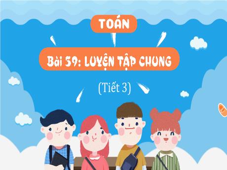 Bài giảng Toán 4 (Kết nối tri thức) - Bài 59: Luyện tập chung (Tiết 3)