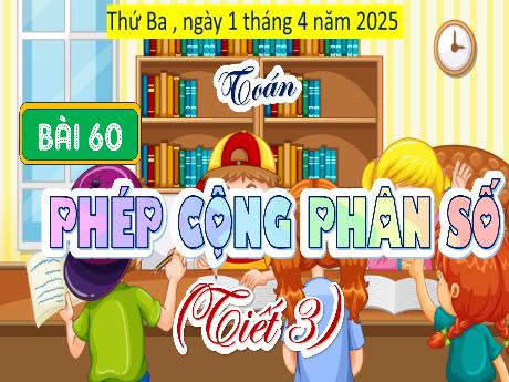 Bài giảng Toán 4 (Kết nối tri thức) - Bài 60: Phép cộng phân số - Năm học 2024-2025