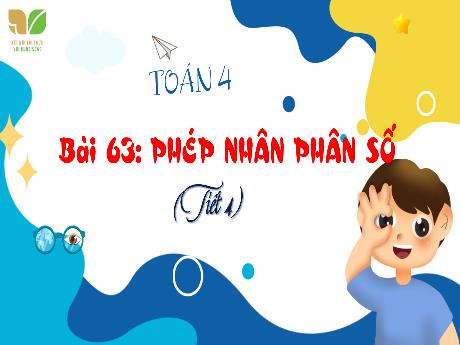 Bài giảng Toán 4 (Kết nối tri thức) - Bài 63: Phép nhân phân số (Tiết 4)