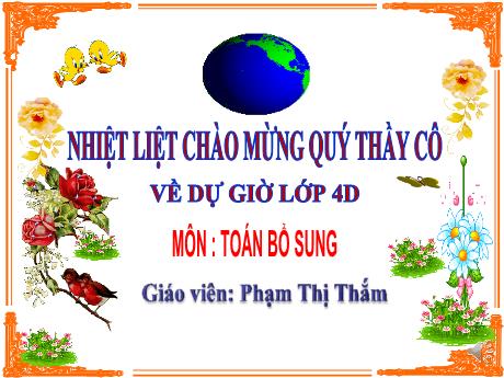 Bài giảng Toán 4 - Toán bổ sung - Phạm Thị Thắm