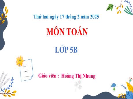 Bài giảng Toán 5 - Bài 47: Mét khối (Tiết 2) - Năm học 2024-2025 - Hoàng Thị Nhung