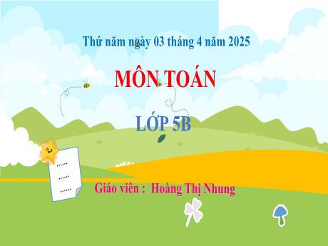Bài giảng Toán 5 - Bài 62: Luyện tập (Tiết 3) - Năm học 2024-2025 - Hoàng Thị Nhung