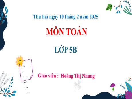 Bài giảng Toán 5 - Bài 68: Luyện tập chung (Tiết 2) - Năm học 2024-2025 - Hoàng Thị Nhung