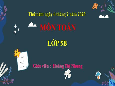 Bài giảng Toán 5 (Kết nối tri thức) - Bài 43: Thực hành và trải nghiệm sử dụng máy tính cầm tay (Tiết 1) - Năm học 2024-2025 - Hoàng Thị Nhung