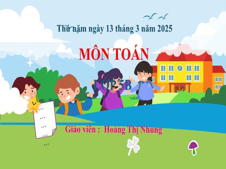 Bài giảng Toán 5 (Kết nối tri thức) - Bài 57: Cộng, trừ số đo thời gian (Tiết 1) - Năm học 2024-2025 - Hoàng Thị Nhung
