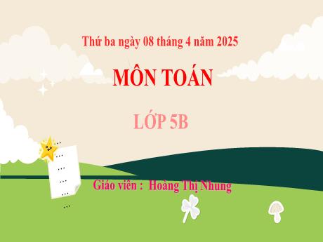 Bài giảng Toán 5 (Kết nối tri thức) - Bài 64: Biểu đồ quạt tròn (Tiết 1) - Năm học 2024-2025 - Hoàng Thị Nhung