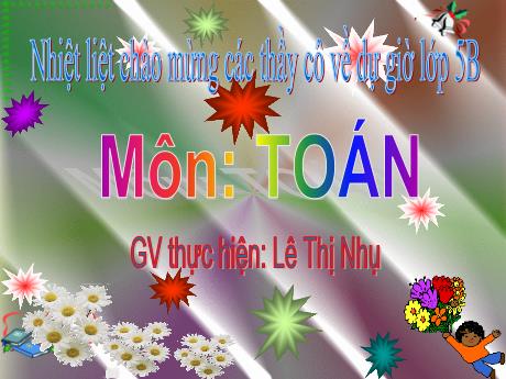 Bài giảng Toán 5 - Viết số đo đại lượng dưới dạng số thập phân - Lê Thị Nhụ