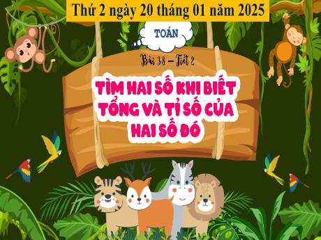 Bài giảng Toán Lớp 5 - Bài 38: Tìm hai số khi biết tổng và tỉ của hai số đó (Tiết 2) - Năm học 2024-2025