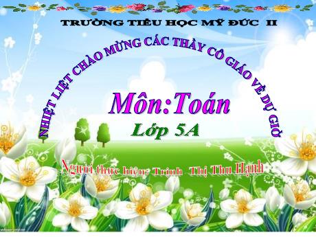 Bài giảng Toán Lớp 5 - Chia một số thập phân cho 10, 100, 1 000 - Trịnh Thị Thu Hạnh