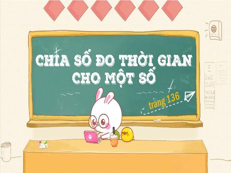 Bài giảng Toán Lớp 5 - Chia số đo thời gian cho một số(Tiết 2)