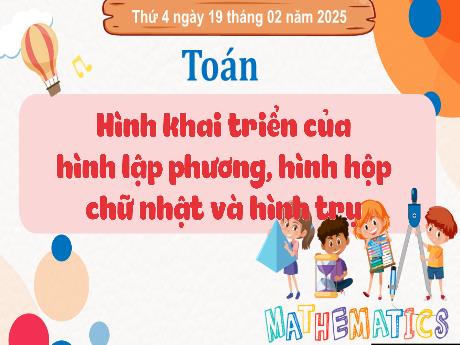 Bài giảng Toán Lớp 5 - Hình khai triển của hình lập phương, hình hộp chữ nhật và hình trụ (Tiết 1) - Năm học 2024-2025