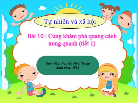 Bài giảng Tự nhiên và Xã hội 1 - Bài 10 : Cùng khám phá quang cảnh xung quanh (Tiết 1) - Nguyễn Hoài Trang