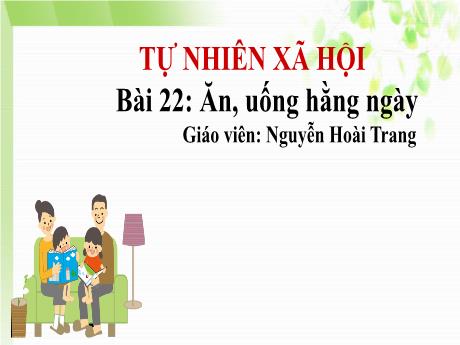 Bài giảng Tự nhiên và Xã hội 1 - Bài 22: Ăn, uống hằng ngày - Nguyễn Hoài Trang