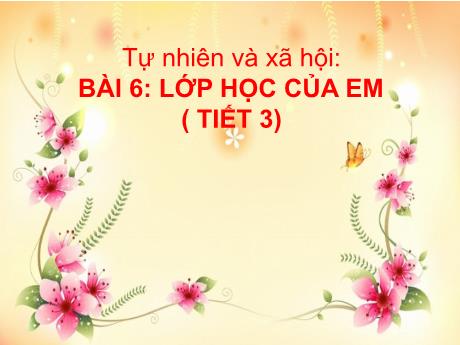 Bài giảng Tự nhiên và Xã hội 1 - Bài 6: Lớp học của em (Tiết 3)