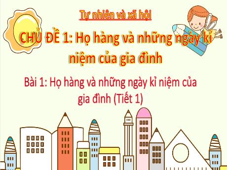 Bài giảng Tự nhiên và Xã hội 3 - Bài 1: Họ hàng và những ngày kỉ niệm của gia đình (Tiết 1)